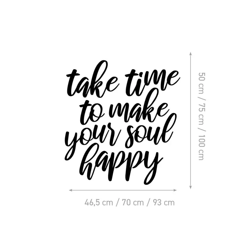 Zidna naljepnica s inspirativnim citatom "Take time to make your soul happy" u elegantnom crnom fontu, savršena za kupaonicu, ured ili osobni kutak za opuštanje - shema